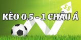 Kèo cược chấp 0.5/1 là gì? Cách soi kèo hiệu quả đặt cược luôn thắng