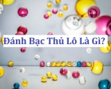 Lô bạch thủ khung ba ngày là gì? Cách chơi thế nào?